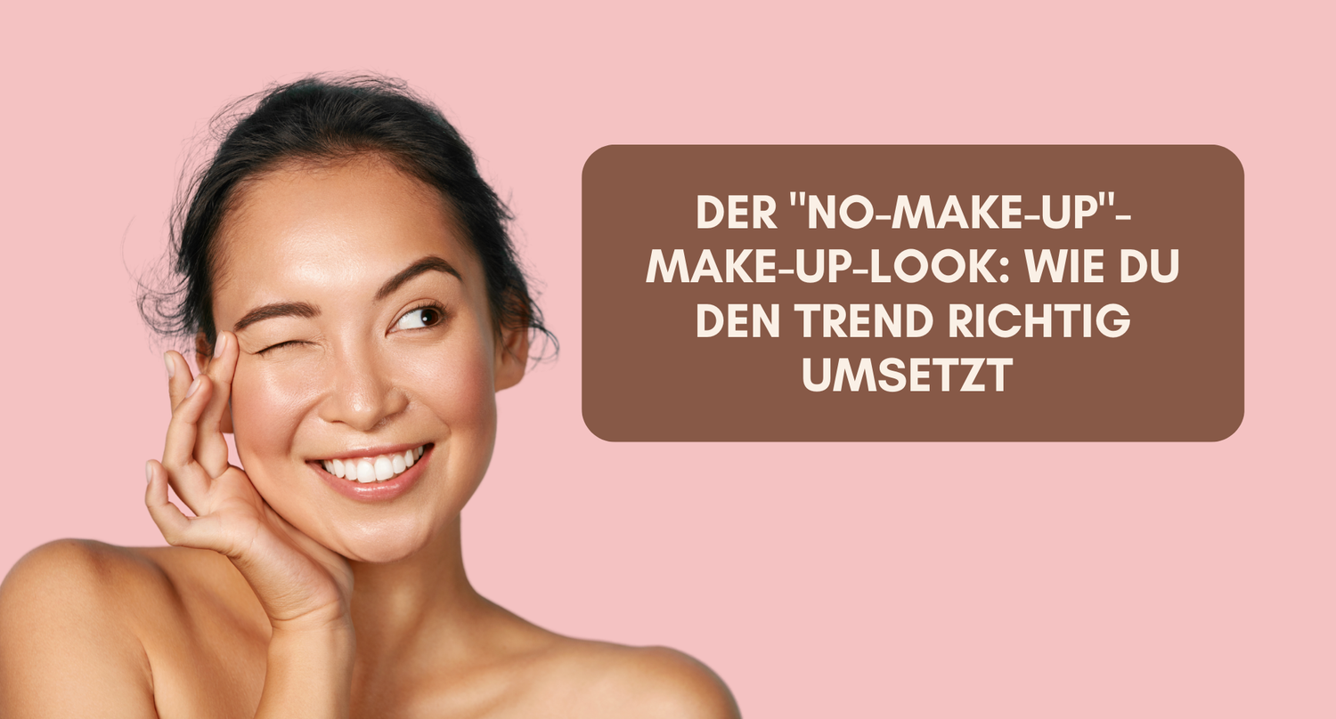🌿 Der "No-Make-up"-Make-up-Look: Wie du den Trend richtig umsetzt ✨