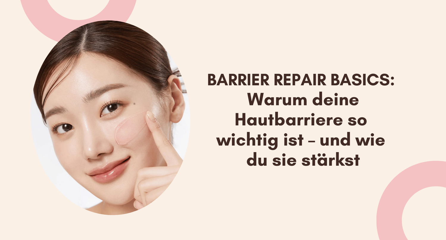 Barrier Repair Basics: Warum deine Hautbarriere so wichtig ist – und wie du sie stärkst