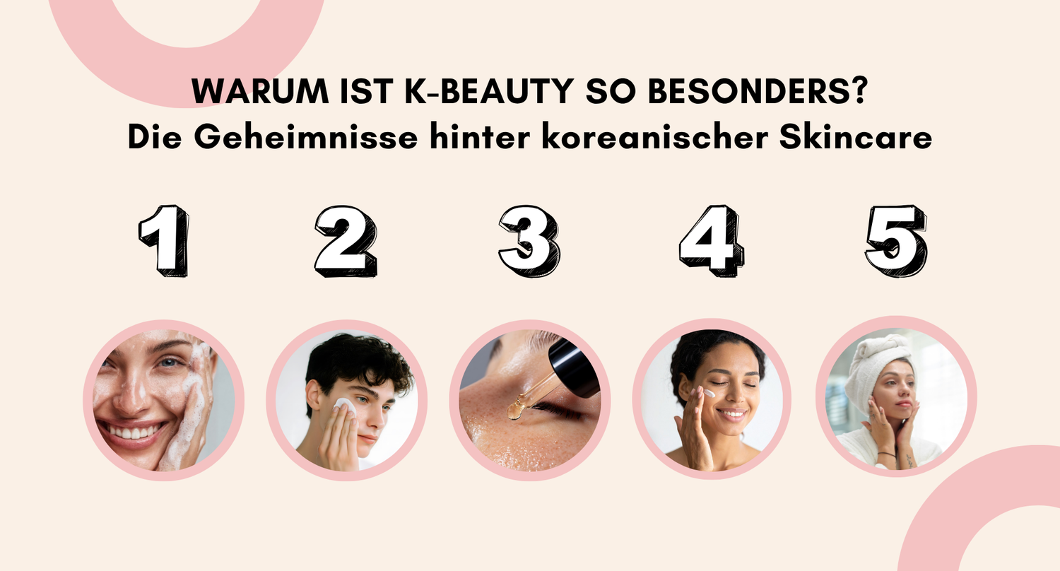 Warum ist K-Beauty so besonders? Die Geheimnisse hinter koreanischer Skincare.