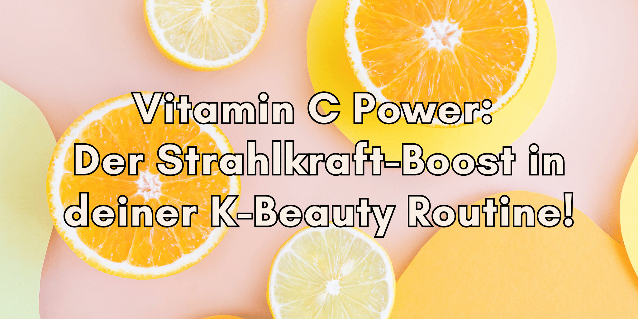 Die Wirkung von Vitamin C in K-Beauty-Produkten: Dein Weg zu strahlender Haut