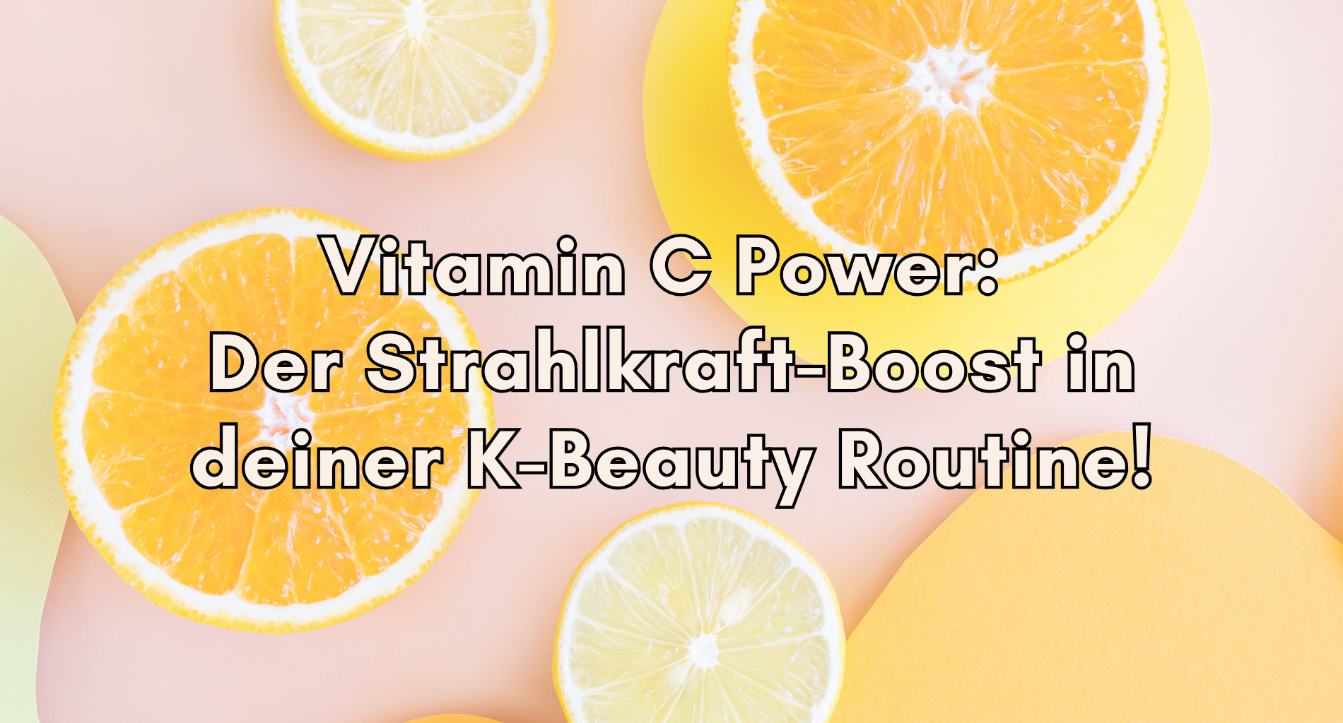 Die Wirkung von Vitamin C in K-Beauty-Produkten: Dein Weg zu strahlender Haut