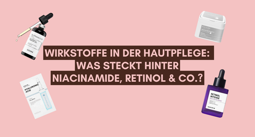 Wirkstoffe in der Hautpflege: Was steckt hinter Niacinamide, Retinol & Co.?