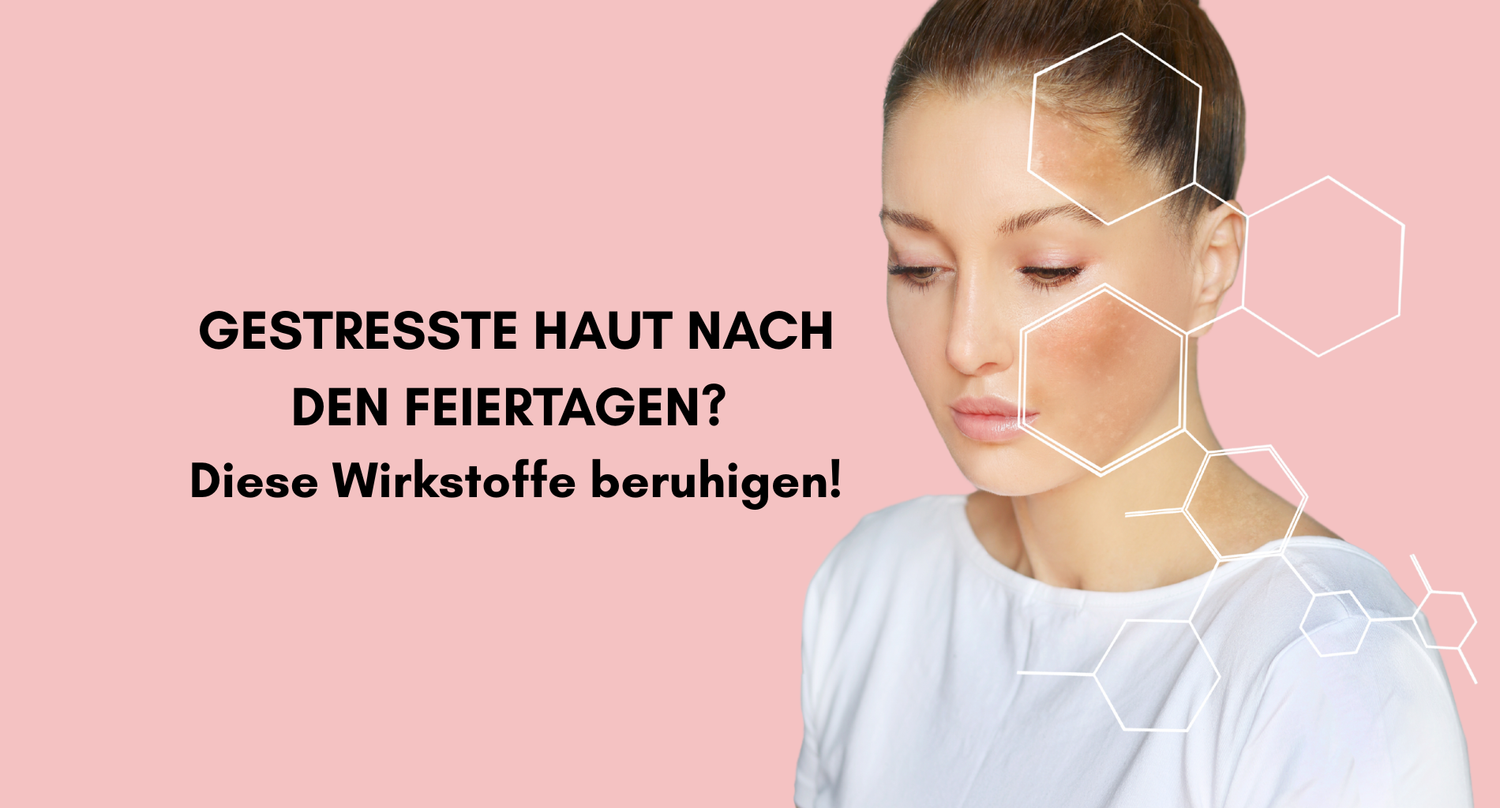 Gestresste Haut nach den Feiertagen? Diese Wirkstoffe beruhigen jetzt