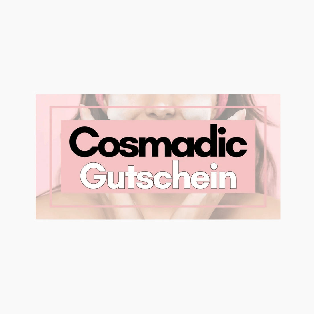 COSMADIC Gutschein - cosmadic
